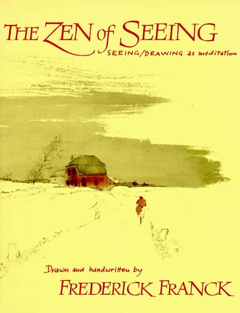 "The Zen of Seeing: Seeing/Drawing as Meditation" by Frederick Franck