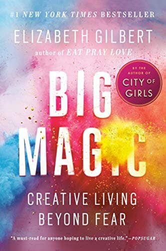 "Big Magic: Creative Living Beyond Fear" by Elizabeth Gilbert