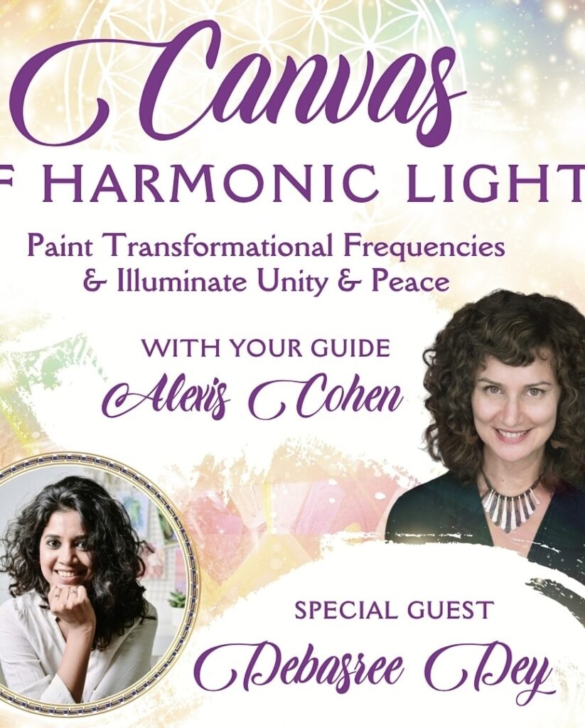 Canvas of Harmonic Light An Illuminating Convergence of Joy, Painting, Transformation & Sound A Free Live Online Event Your Guide Alexis Cohen (1280 x 720 px) (Instagram Post (4:5)) - Cohen_Canvas_Debasree_Dey